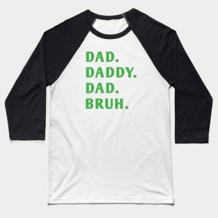 dad daddy dad bruh Baseball T-Shirt